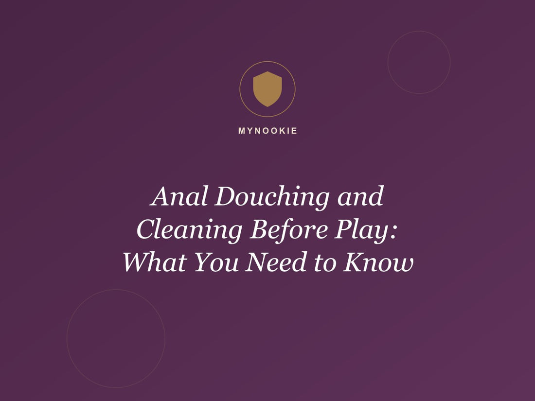 Anal Douching and Cleaning Before Play: What You Need to Know