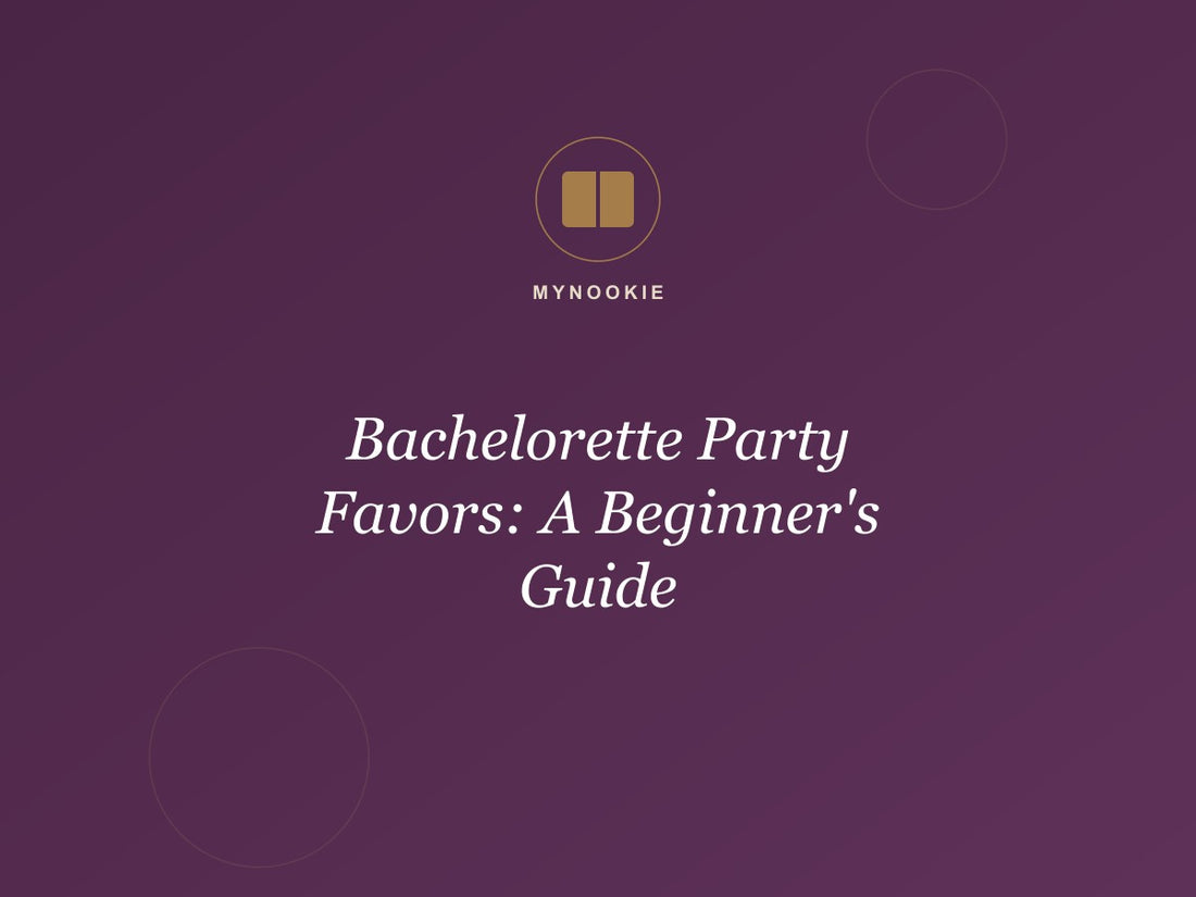 Bachelorette Party Favors: A Beginner's Guide