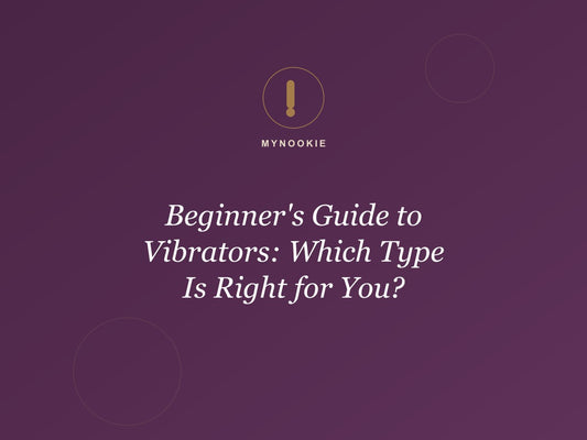 Beginner's Guide to Vibrators: Which Type Is Right for You?