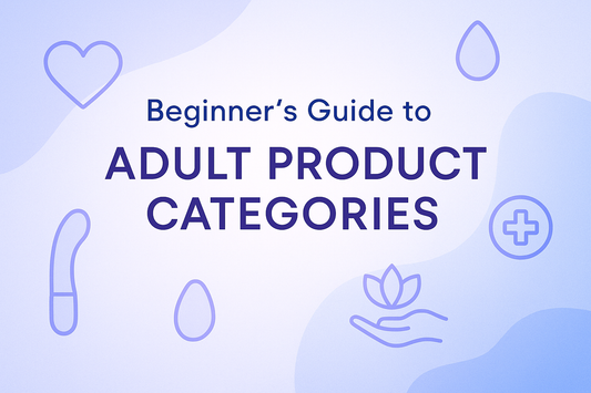 Beginner's Guide to Adult Product Categories: Your Local Sex Toy Store Guide