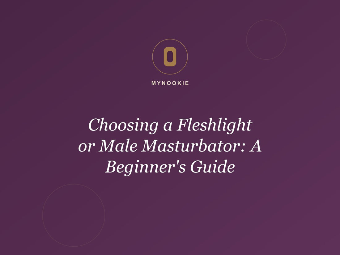 Choosing a Fleshlight or Male Masturbator: A Beginner's Guide