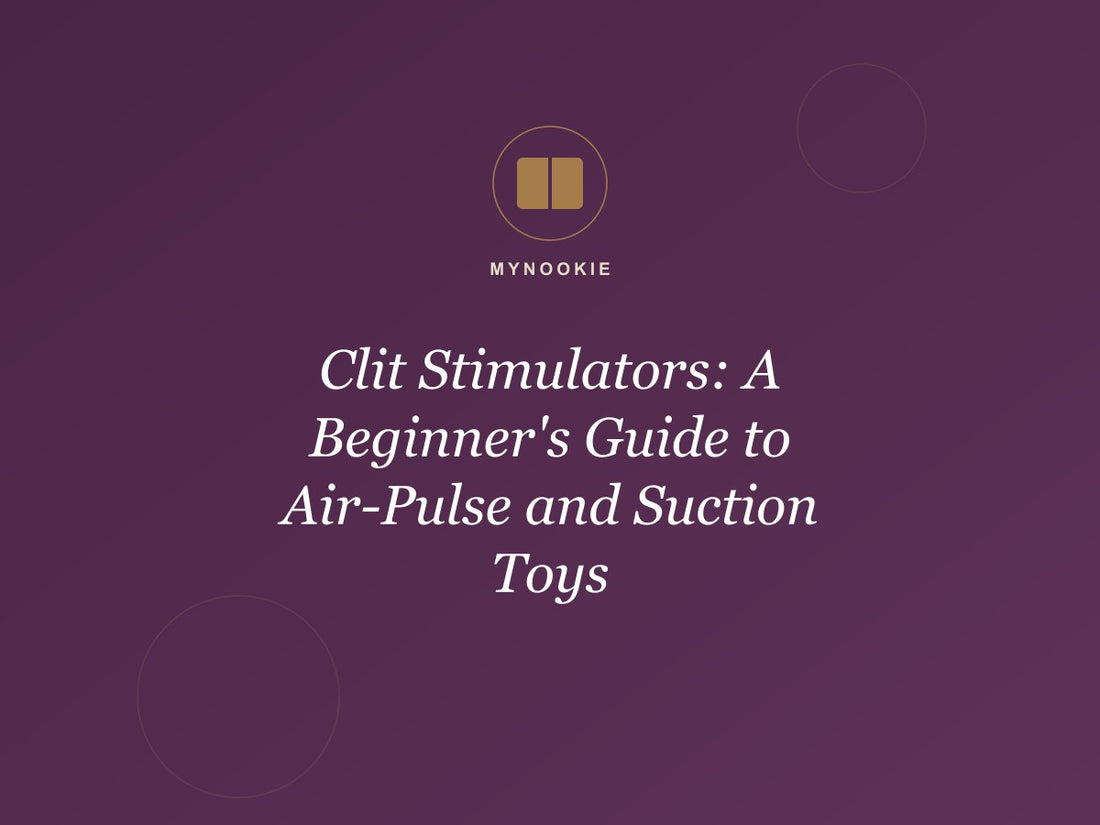 Clit Stimulators: A Beginner's Guide to Air-Pulse and Suction Toys