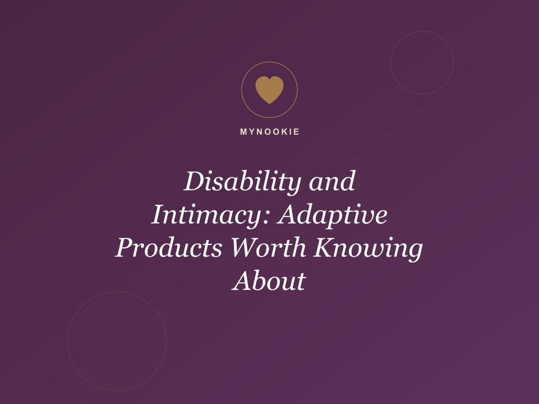 Disability and Intimacy: Adaptive Products Worth Knowing About