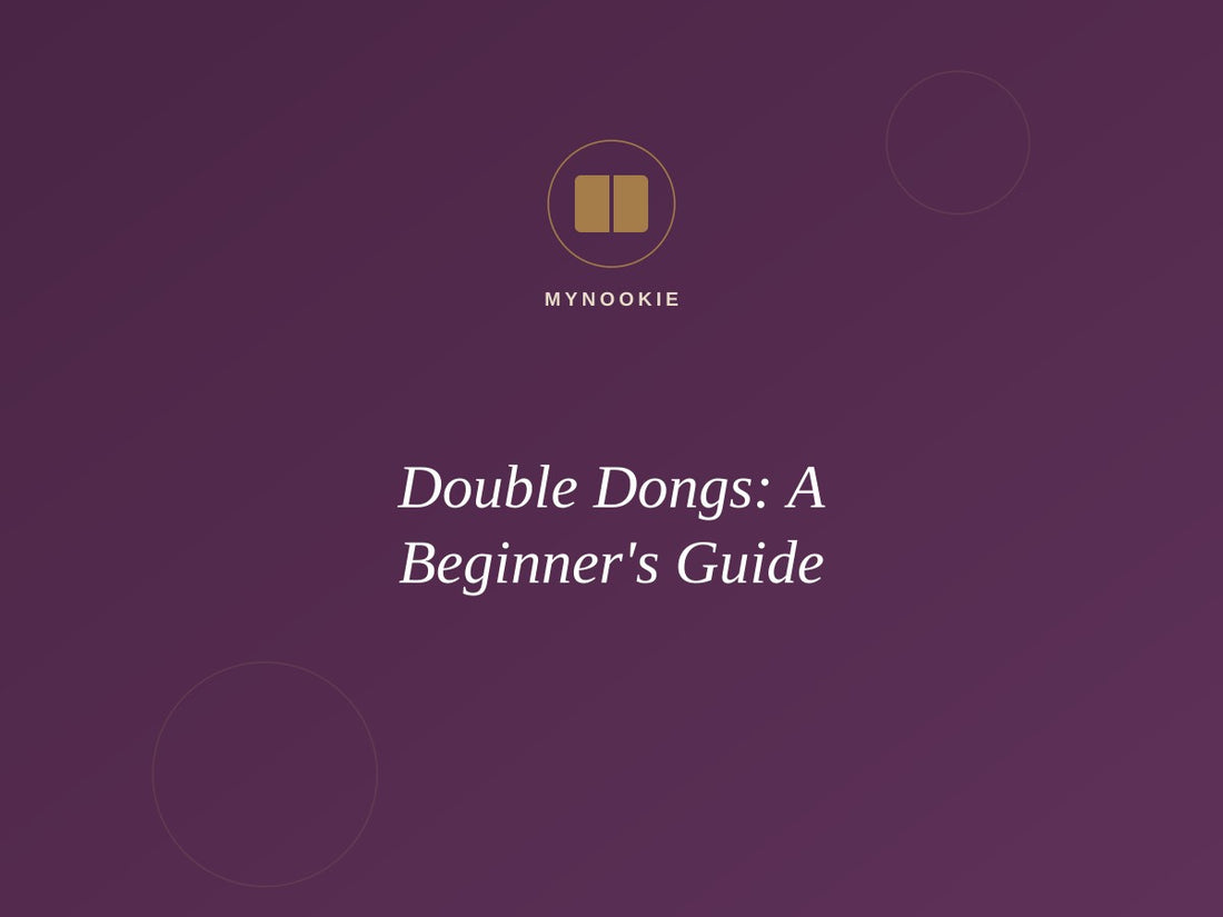 Double Dongs: A Beginner's Guide