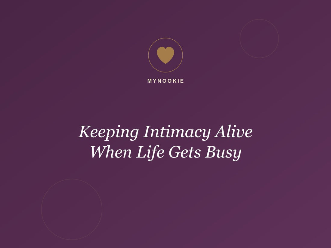 Keeping Intimacy Alive When Life Gets Busy