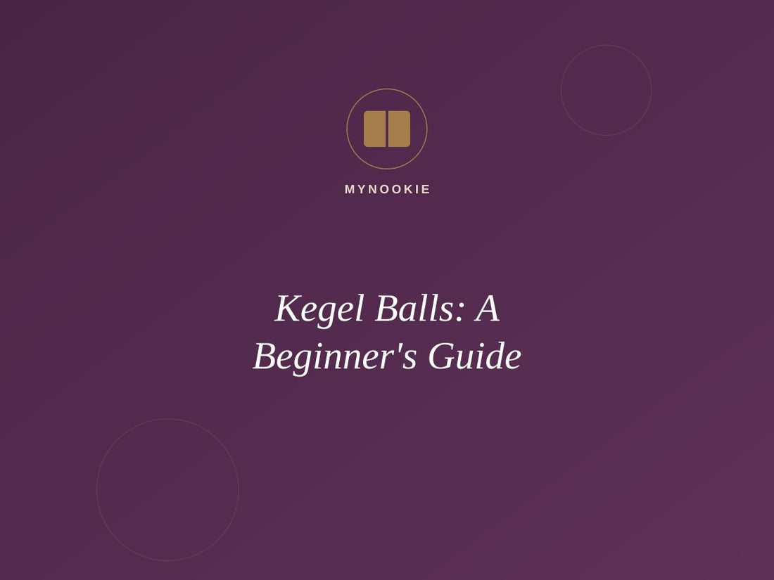 Kegel Balls: A Beginner's Guide