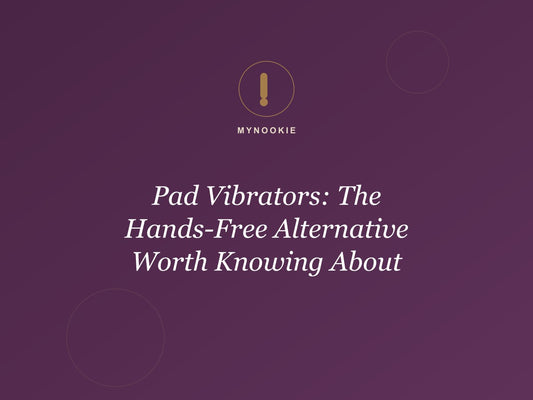 Pad Vibrators: The Hands-Free Alternative Worth Knowing About