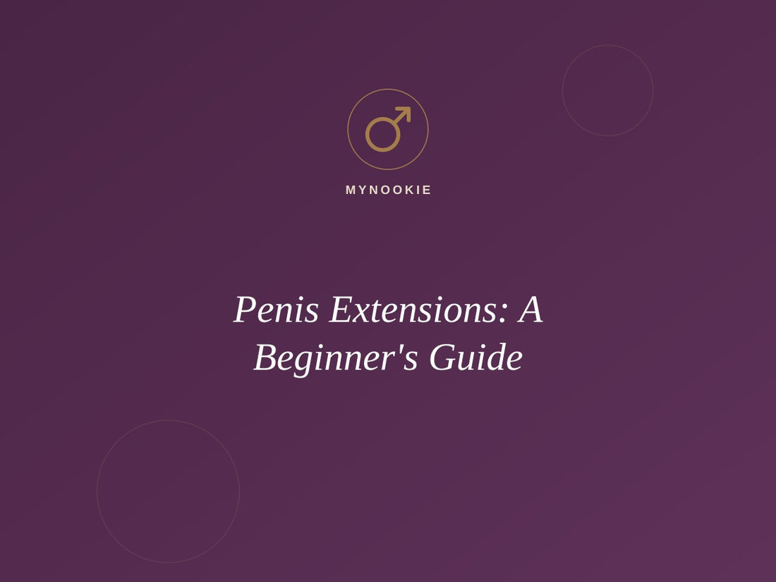 Penis Extensions: A Beginner's Guide