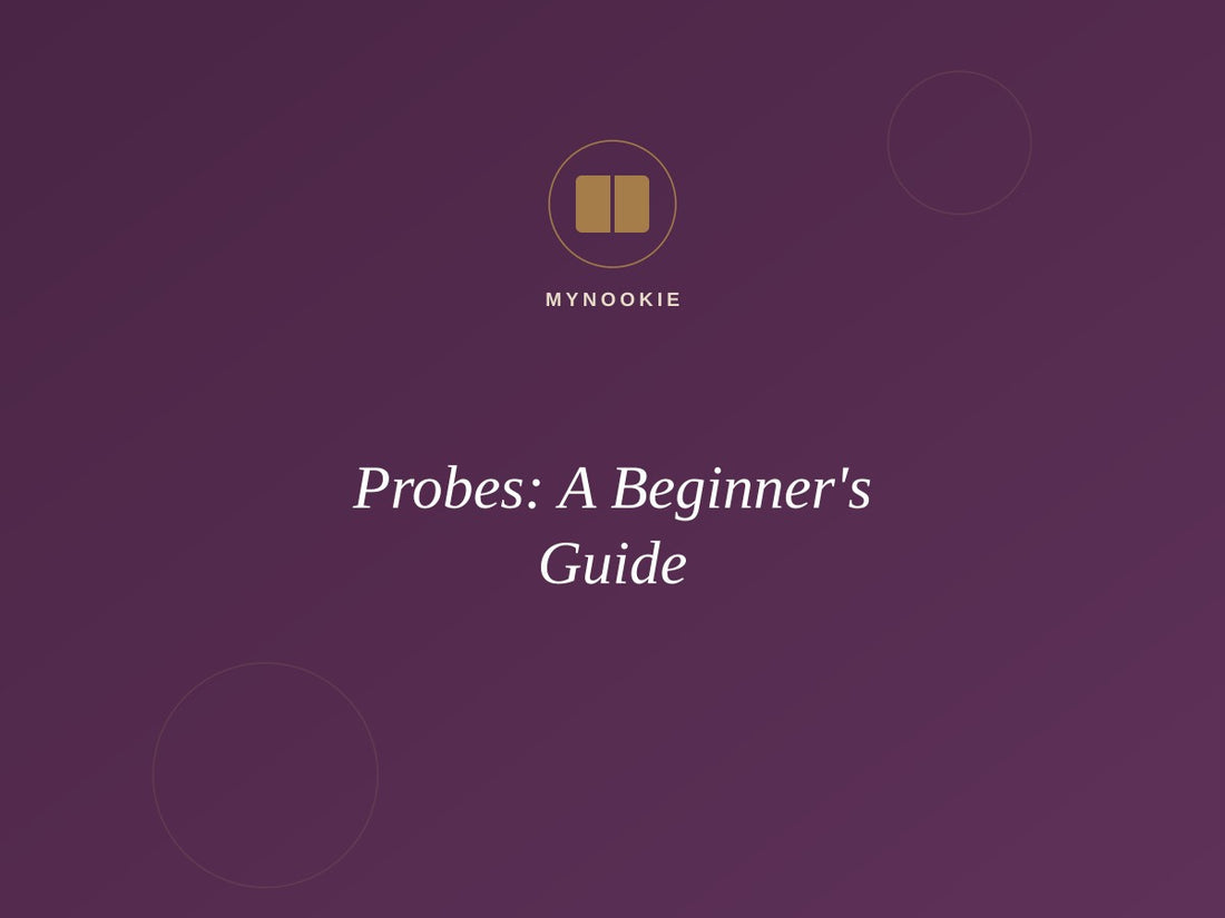 Probes: A Beginner's Guide