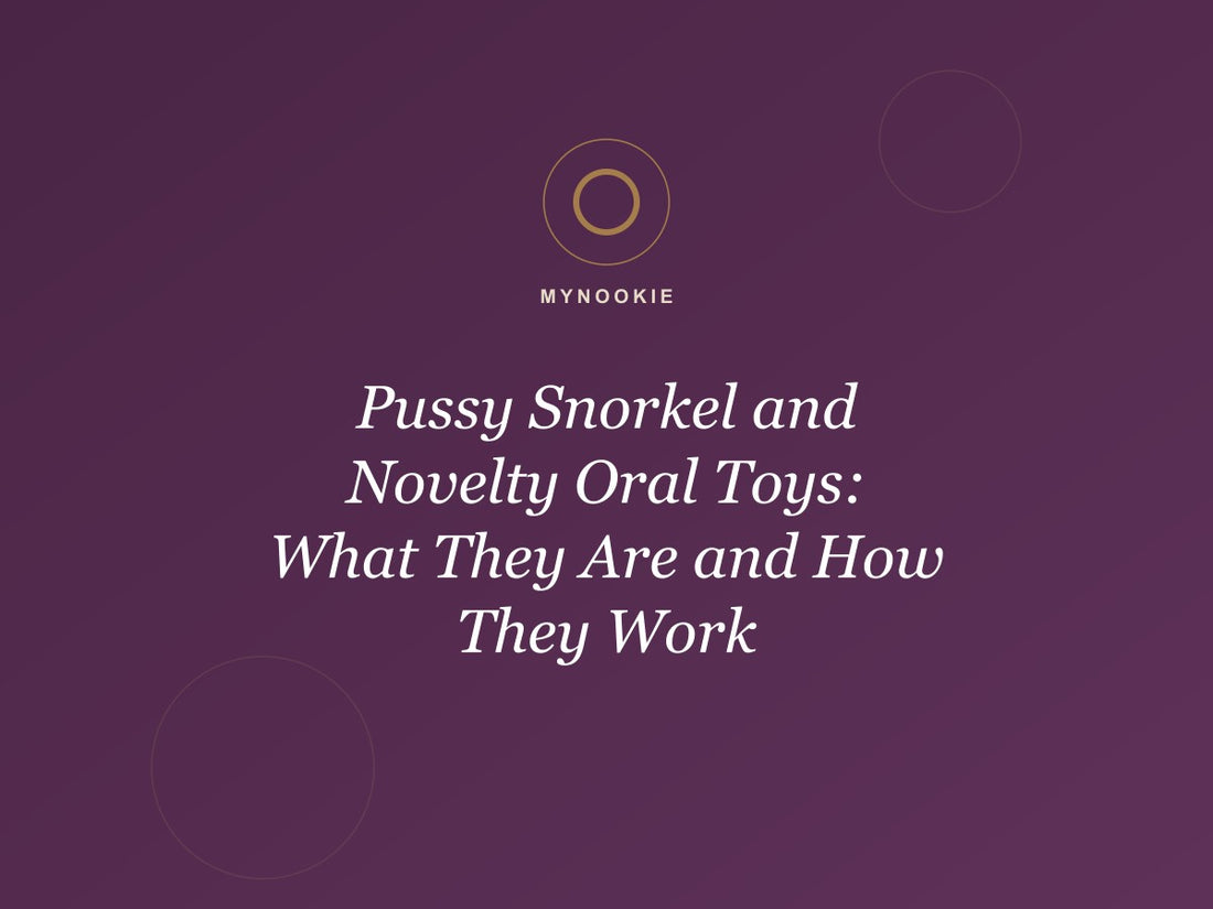 Pussy Snorkel and Novelty Oral Toys: What They Are and How They Work