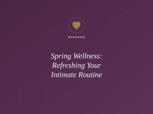 Spring Wellness: Refreshing Your Intimate Routine