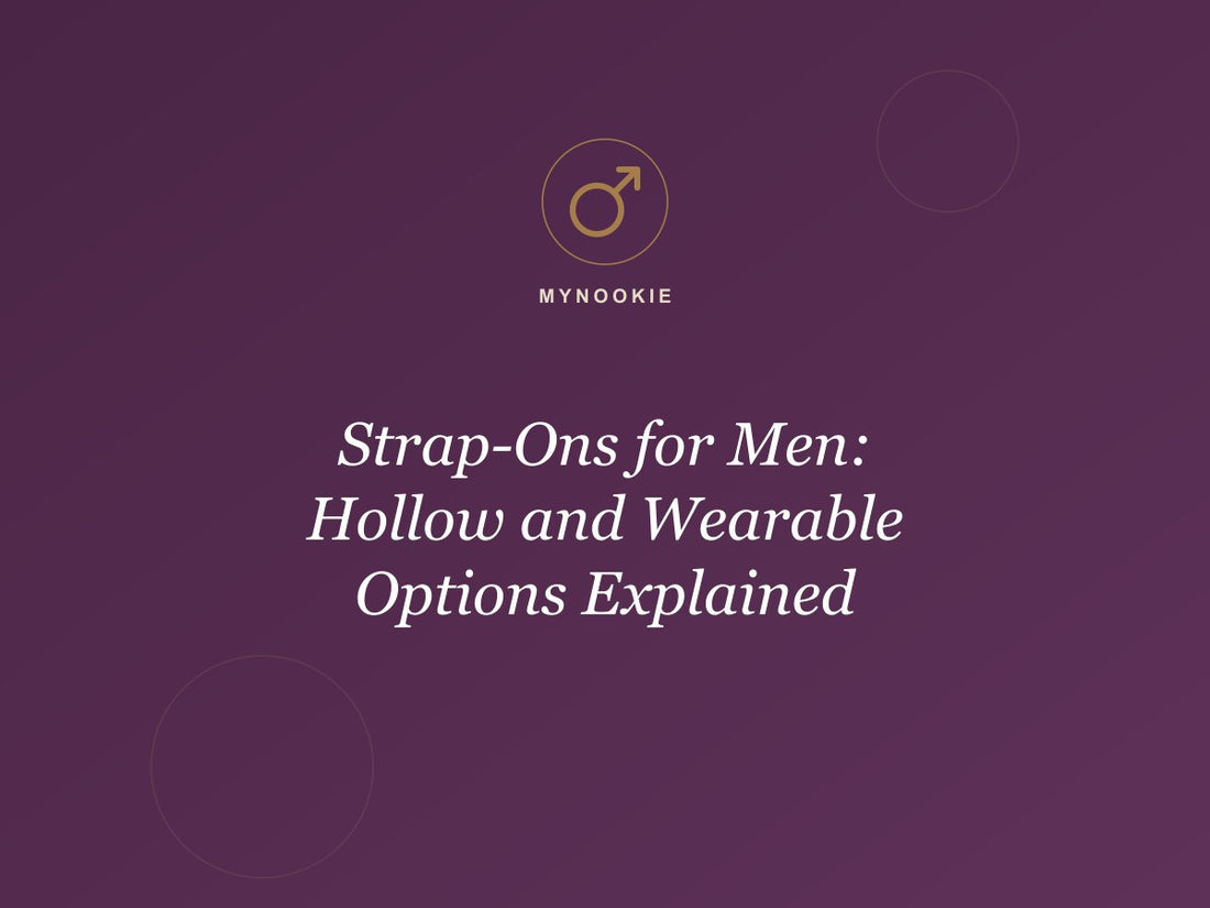 Strap-Ons for Men: Hollow and Wearable Options Explained