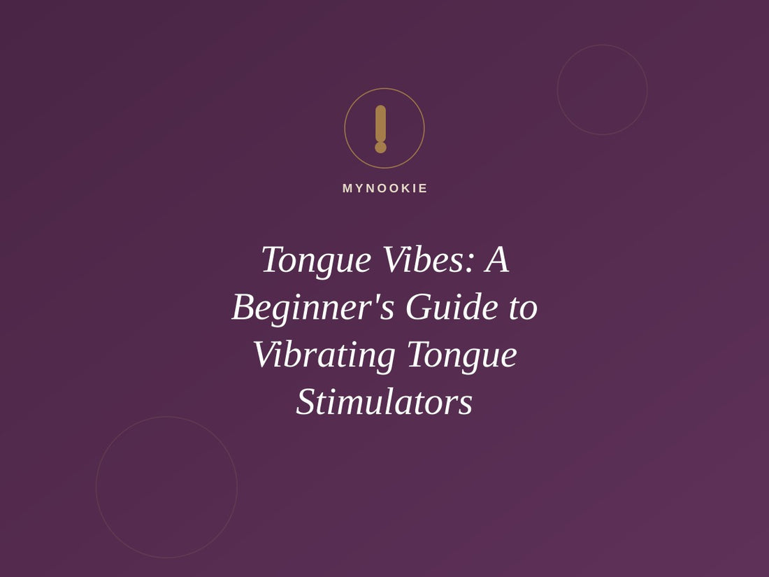 Tongue Vibes: A Beginner's Guide to Vibrating Tongue Stimulators