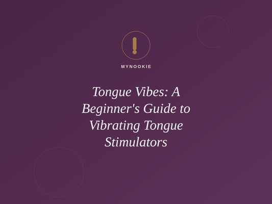 Tongue Vibes: A Beginner's Guide to Vibrating Tongue Stimulators
